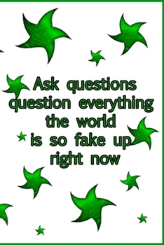 Paperback Ask questions question everything the world is so fake up right now: Quote Llined Notebooks & For Everybody Who Wants To Share Book