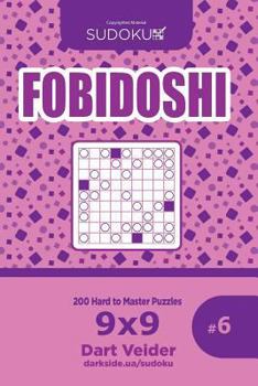 Paperback Sudoku Fobidoshi - 200 Hard to Master Puzzles 9x9 (Volume 6) Book