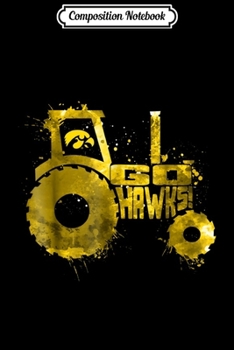 Paperback Composition Notebook: Iowa Hawkeyes Farmer Color Drop Slogan Tractor Journal/Notebook Blank Lined Ruled 6x9 100 Pages Book