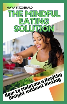 Paperback The Mindful Eating Solution: How to Maintain a Healthy Weight without Dieting Book