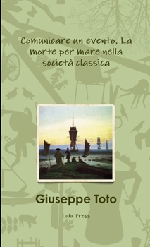 Paperback Comunicare un evento. La morte per mare nella società classica [Italian] Book