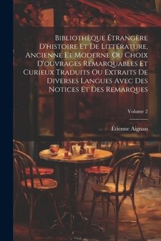 Paperback Bibliothèque Étrangère D'histoire Et De Littérature, Ancienne Et Moderne Ou Choix D'ouvrages Remarquables Et Curieux Traduits Ou Extraits De Diverses [French] Book