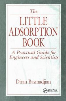 Hardcover The Little Adsorption Book: A Practical Guide for Engineers and Scientists Book