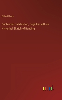 Hardcover Centennial Celebration, Together with an Historical Sketch of Reading Book
