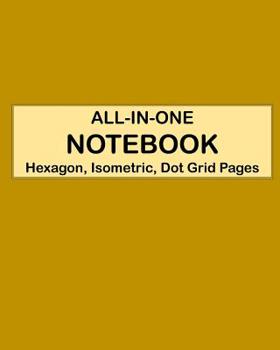 Paperback ALL-IN-ONE NOTEBOOK - Hexagon, Isometric, Dot Grid Pages: 4 Types Of Designing Paper In One Book - See The Back Cover For Samples - Mustard Background Book