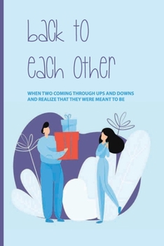 Paperback Back To Each Other: When Two Coming Through Ups And Downs And Realize That They Were Meant To Be: Divorcing Novel Book