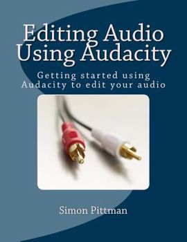 Paperback Editing Audio Using Audacity: Getting started using Audacity to edit your audio Book
