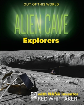 World Book - Out of This World - Alien Cave Explorers with NASA Inventor Red Whittaker