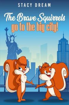 Paperback The Brave Squirrels: Go to the Big City! Book