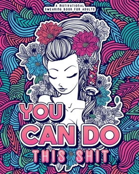 Paperback You Can Do This Shit: A Motivational Swearing Book for Adults - Swear Word Coloring Book For Stress Relief and Relaxation! Funny Gag Gift fo [Large Print] Book