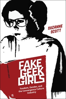 Paperback Fake Geek Girls: Fandom, Gender, and the Convergence Culture Industry Book