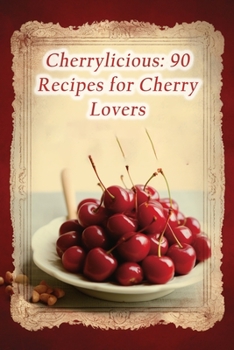 Paperback Cherrylicious: 90 Recipes for Cherry Lovers Book