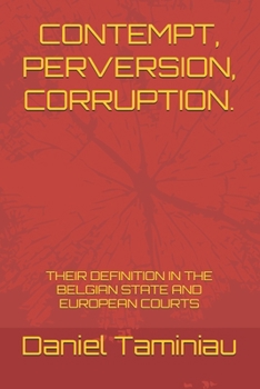 CONTEMPT, PERVERSION, CORRUPTION.: THEIR DEFINITION IN THE BELGIAN STATE AND EUROPEAN COURTS