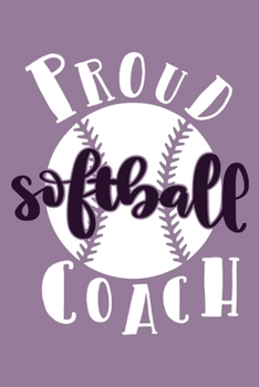 Proud Softball Coach: Blank Lined Notebook Journal: Gift For Fastpitch Softball Coach Dad Mom Brother Father Son Husband Grandpa 6x9 | 110 Blank Pages | Plain White Paper | Soft Cover Book