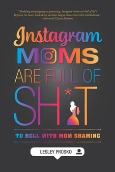 Paperback Instagram Moms are Full of Sh*t: To Hell With Mom Shaming Book