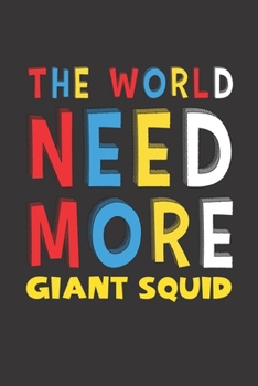 Paperback The World Need More Giant Squid: Giant Squid Lovers Funny Gifts Journal Lined Notebook 6x9 120 Pages Book