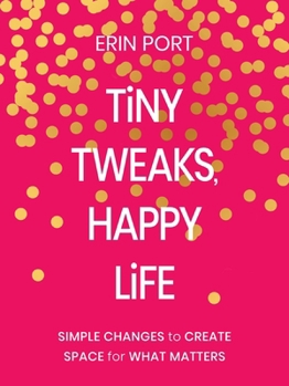 Hardcover Tiny Tweaks, Happy Life: Simple Changes to Create Space for What Matters Book