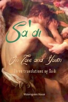 Paperback On Love and Youth: Three Translations of Sa'di Book