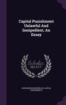 Hardcover Capital Punishment Unlawful And Inexpedient, An Essay Book