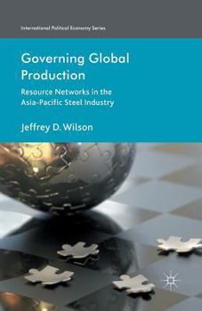 Paperback Governing Global Production: Resource Networks in the Asia-Pacific Steel Industry Book