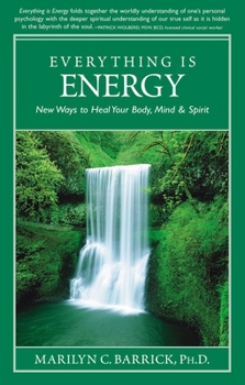 Paperback Everything Is Energy: New Ways to Heal Your Body, Mind and Spirit Book