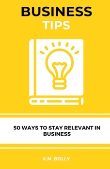 Paperback Business Tips: 50 Ways to Stay Relevant in Business Book