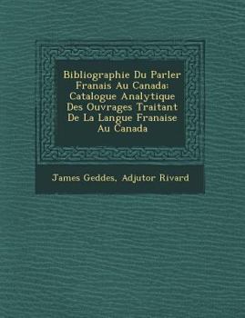 Paperback Bibliographie Du Parler Fran Ais Au Canada: Catalogue Analytique Des Ouvrages Traitant de La Langue Fran Aise Au Canada [French] Book