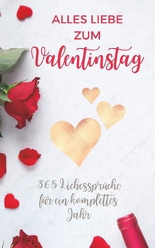 Paperback Alles Liebe zum Valentinstag: 365 Liebessprüche für ein komplettes Jahr - Ich liebe dich mein Schatz [German] Book