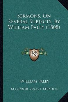 Sermons, On Several Subjects, By William Paley