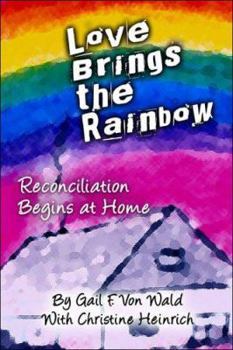 Love Brings the Rainbow: Reconciliation Begins at Home