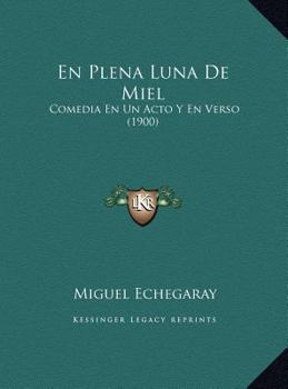 En Plena Luna De Miel: Comedia En Un Acto Y En Verso (1900)