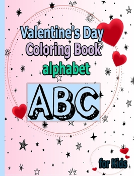 Paperback valentine'day coloring alphabet abc for kids: Coloring book makes your whole day fun/learning/creative, With Beautiful and matte finish cover Book