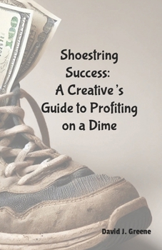 Paperback Shoestring Success: A Creative's Guide to Profiting on a Dime Book