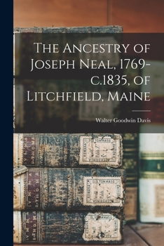 The Ancestry of Joseph Neal, 1769-c.1835, of Litchfield, Maine
