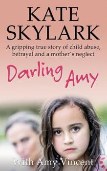 Paperback Darling Amy: A Gripping True Story of Child Abuse, Betrayal and a Mother's Neglect Book