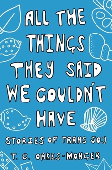 Paperback All the Things They Said We Couldn't Have: Stories of Trans Joy Book