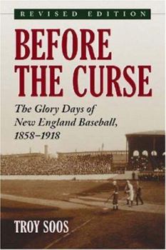 Paperback Before the Curse: The Glory Days of New England Baseball, 1858-1918, Rev. Ed. Book
