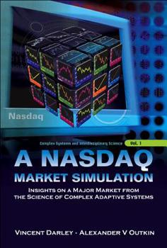Hardcover NASDAQ Market Simulation, A: Insights on a Major Market from the Science of Complex Adaptive Systems Book