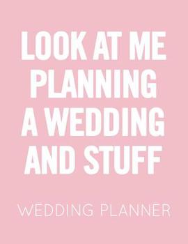 Paperback Look at Me Planning a Wedding and Stuff: Pink and White Wedding Planner Book and Organizer with Checklists, Guest List and Seating Chart Book