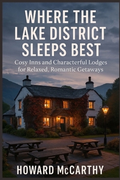 Paperback Where the Lake District Sleeps Best: Cosy Inns and Characterful Lodges for Relaxed, Romantic Getaways Book