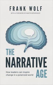 The Narrative Age: How leaders can inspire change in a polarized world