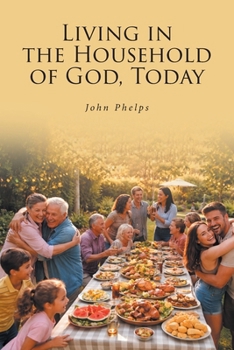 Living in the Household of GOD, Today