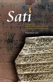 Hardcover Sati: Evangelicals, Baptist Missionaries, and the Changing Colonial Discourse [Aug 01, 2016] Jain, Meenakshi Book