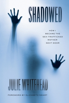 Paperback Shadowed: How I Became the Sex-Trafficked Mother Next Door Book