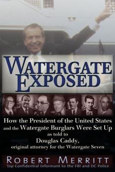 Paperback Watergate Exposed: How the President of the United States and the Watergate Burglars Were Set Up as Told to Douglas Caddy, Original Attor Book