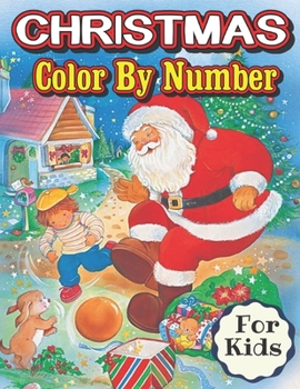 Christmas Color By Number For Kids: A Christmas Color By Number Coloring Book Featuring Cute, Fun, and Easy Festive Holiday Illustrations