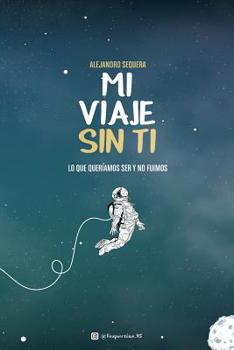 Paperback Mi Viaje Sin Ti: Lo Que Quer?amos Ser Y No Fuimos [Spanish] Book