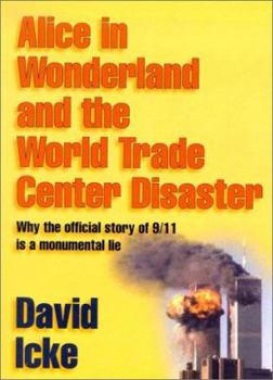Paperback Alice in Wonderland and the World Trade Center Disaster: Why the Official Story of 9/11 Is a Monumental Lie Book