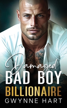 Damaged Bad Boy Billionaire: An Enemies-to-Lovers Second Chance Secret Baby Romance