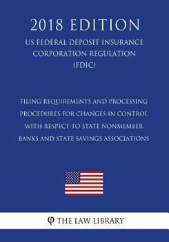 Paperback Filing Requirements and Processing Procedures for Changes in Control With Respect to State Nonmember Banks and State Savings Associations (US Federal Book